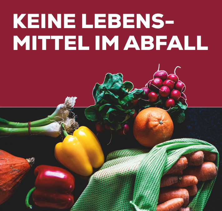Bild: Obst und Gemüse
Text: KEINE LEBENSMITTEL IM ABFALL