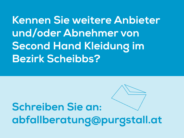 Kennen Sie weitere Anbieter/Abnehmer von Second Hand Kleidung im Bezirk Scheibbs? Scheiben Sie uns an die Abfallberatung!